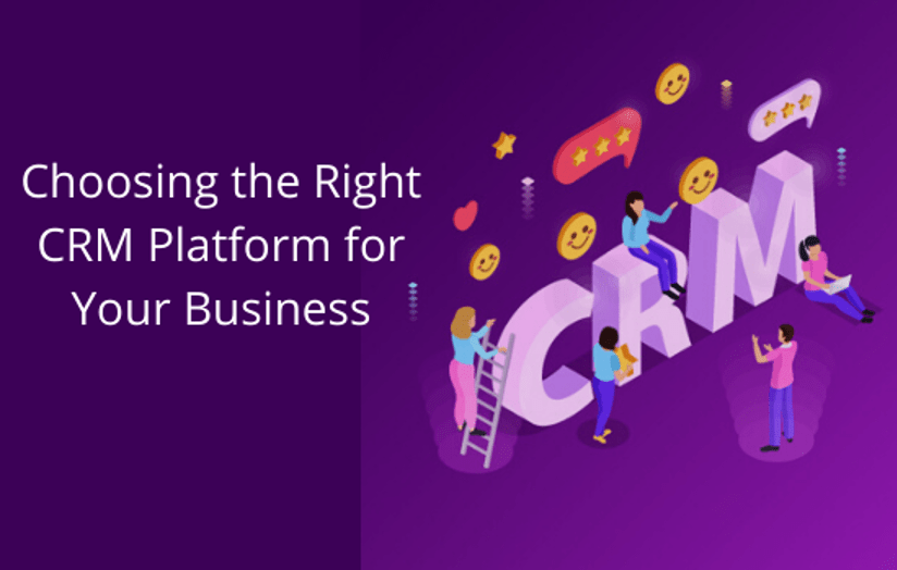 Choosing the Right CRM Platform for Your Business